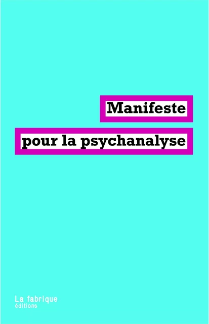 Manifeste pour la psychanalyse - Pierre Bruno, Franck Chaumon, Michel Plon, Sophie Aouillé, Erik Porge, Guy Lérès - La fabrique éditions