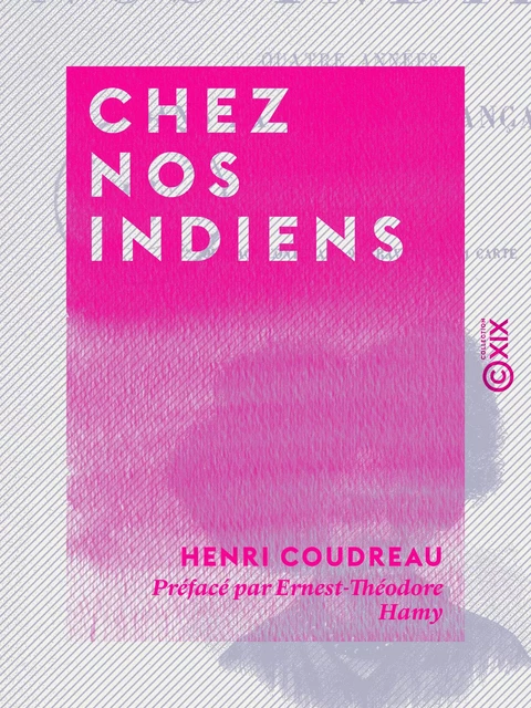 Chez nos Indiens - Quatre années dans la Guyane française (1887-1891) - Henri Coudreau - Collection XIX