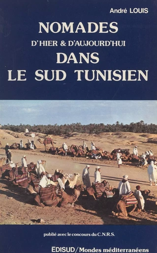 Nomades d'hier et d'aujourd'hui dans le sud tunisien - André Louis - (Edisud) réédition numérique FeniXX