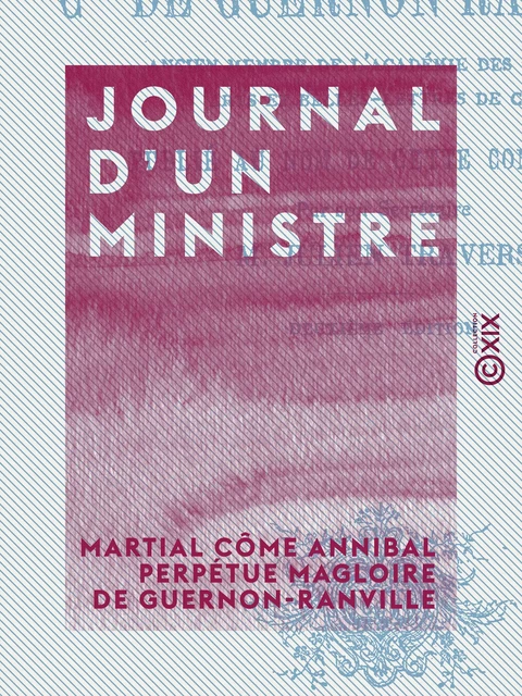 Journal d'un ministre - Martial Côme Annibal Perpétue Magloire de Guernon-Ranville - Collection XIX