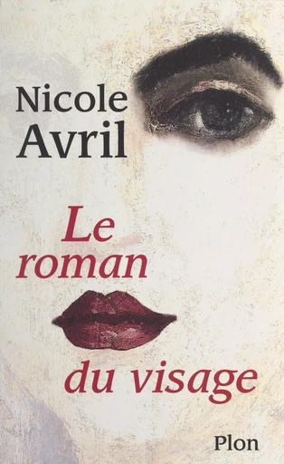 Le roman du visage - Nicole Avril - (Plon) réédition numérique FeniXX