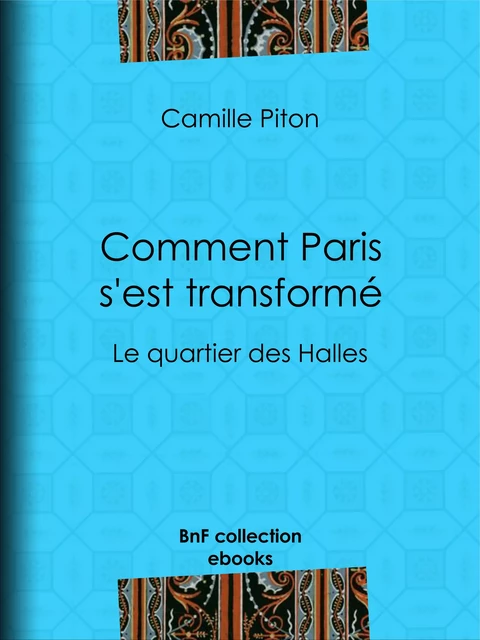 Comment Paris s'est transformé - Camille Piton, Alfred Martial Lamouroux - BnF collection ebooks