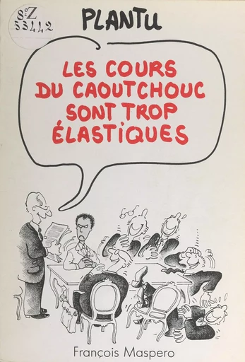 Les cours du caoutchouc sont trop élastiques -  Plantu - (La Découverte) réédition numérique FeniXX