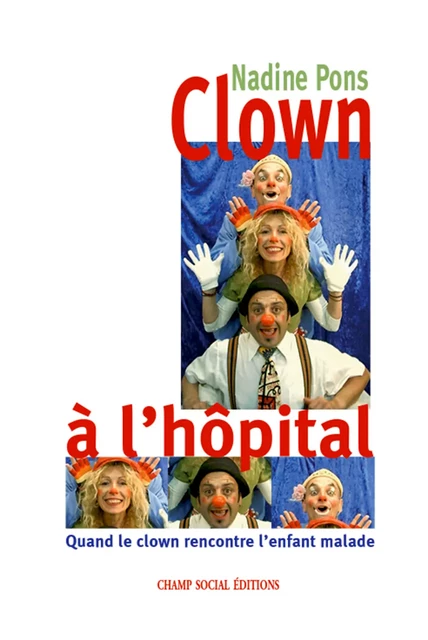 Clown à l'hôpital - Nadine Pons - Champ social Editions