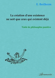 La création d'une existence ne sert que ceux qui existent déjà