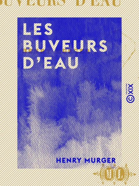 Les Buveurs d'eau - Henry Murger - Collection XIX