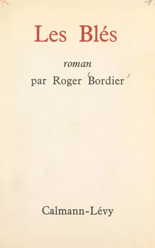 Les blés - Roger Bordier - (Calmann-Lévy) réédition numérique FeniXX