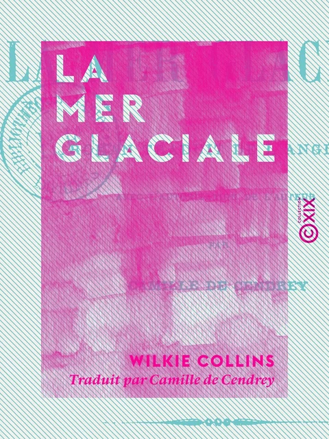 La Mer Glaciale - Wilkie Collins - Collection XIX