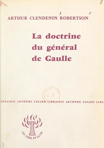 La doctrine du général de Gaulle - Arthur Clendenin Robertson - (Fayard) réédition numérique FeniXX