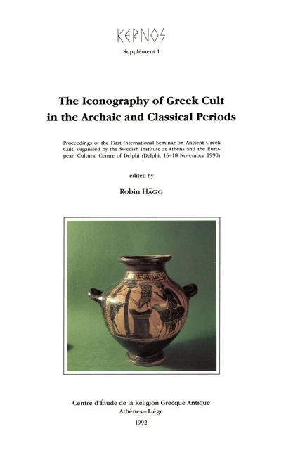 The Iconography of Greek Cult in the Archaic and Classical Periods -  - Presses universitaires de Liège