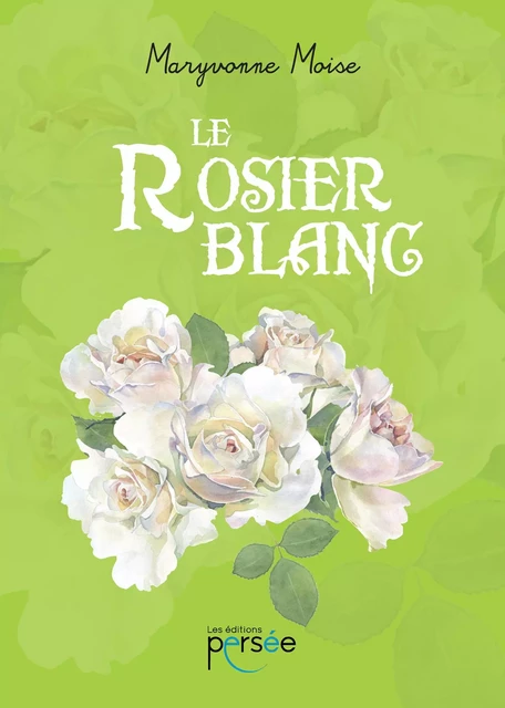 Le rosier blanc - Maryvonne Moise - Éditions Persée