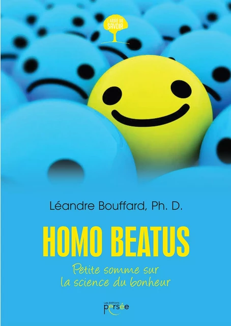 Homo Beatus : Petite somme sur la science du bonheur -  Léandre Bouffard, Ph. D. - Éditions Persée