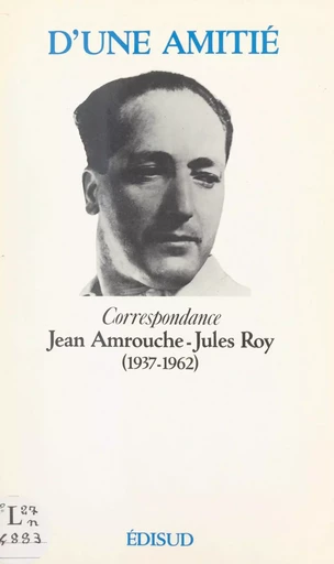 D'une amitié - Jean Amrouche, Jules Roy - (Edisud) réédition numérique FeniXX