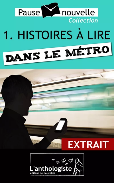 Histoires à lire dans le métro - extrait - Aurélien Poilleaux, Christian Goubard, Emmanuelle Cart-Tanneur - L'anthologiste