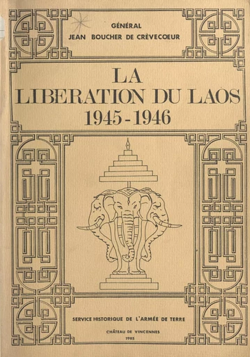 La libération du Laos, 1945-1946 - Jean Boucher de Crèvecœur - (Service historique de la Défense) réédition numérique FeniXX