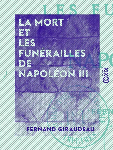 La Mort et les funérailles de Napoléon III - Fernand Giraudeau - Collection XIX