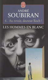 Les hommes en blanc (4). Au revoir, docteur Roch !