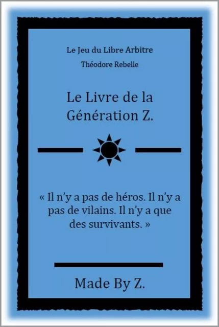 Le Jeu du Libre Arbitre ou Le Jeu  des 1 001 Citations - Théodore Rebelle - Librinova