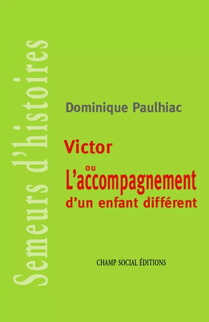 Victor ou l'accompagnement d'un enfant différent - Dominique Paulhiac - Champ social Editions