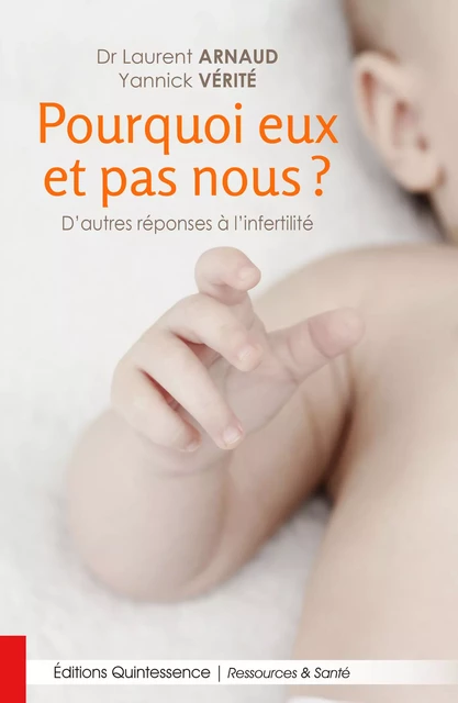 Pourquoi eux et pas nous ? - Dr Laurent Arnaud, Yannick Vérité - Éditions Quintessence