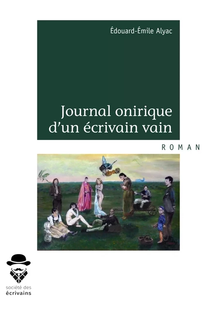 Journal onirique d'un écrivain vain - Édouard-Émile Alyac - Société des écrivains