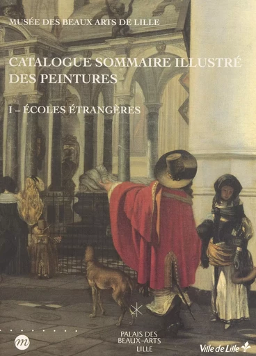 Catalogue sommaire illustré des peintures (1). Écoles étrangères : Pays-Bas du Nord et du Sud, Allemagne, Angleterre, Espagne, Italie et autres - Arnauld Brejon de Lavergnée, Annie Scottez-De Wambrechies - (Réunion des musées nationaux - Grand Palais) réédition numérique FeniXX