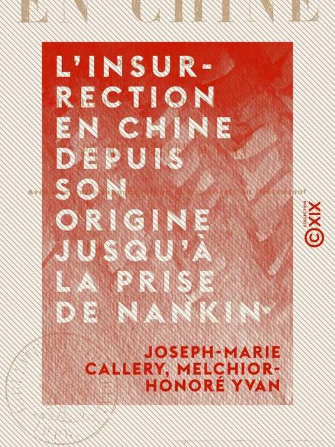 L'Insurrection en Chine depuis son origine jusqu'à la prise de Nankin - Joseph-Marie Callery, Melchior-Honoré Yvan - Collection XIX