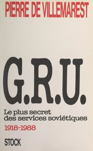 G.R.U. : le plus secret des services soviétiques (1918-1988) - Pierre de Villemarest, Clifford A. Kiracoff - Stock (réédition numérique FeniXX)