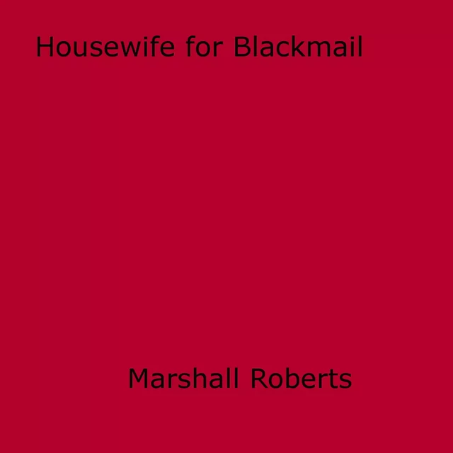 Housewife for Blackmail - Marshall Roberts - Disruptive Publishing