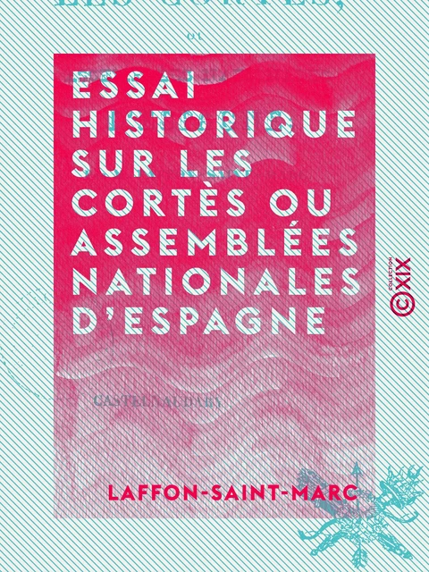 Essai historique sur les cortès ou Assemblées nationales d'Espagne -  Laffon-Saint-Marc - Collection XIX