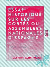 Essai historique sur les cortès ou Assemblées nationales d'Espagne