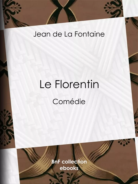 Le Florentin - Jean De La Fontaine - BnF collection ebooks