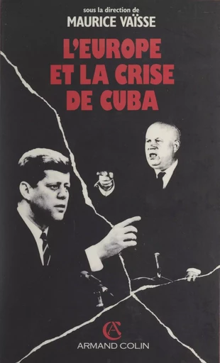 L'Europe et la crise de Cuba - Charles Cogan, Nur Bilge Criss, Ennio Di Nolfo, Marcel Duval, Pierre M. Gallois, Raymond L. Garthoff, Pierre Melandri, Leopoldo Nuti, Hans Peter Schwarz, Len V. Scott - (Armand Colin) réédition numérique FeniXX