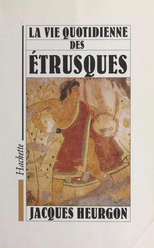 La vie quotidienne des Étrusques - Jacques Heurgon - (Hachette) réédition numérique FeniXX