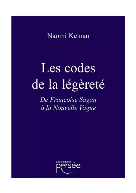 Les codes de la légèreté, de Françoise Sagan à la Nouvelle Vague - Naomi Keinan - Éditions Persée