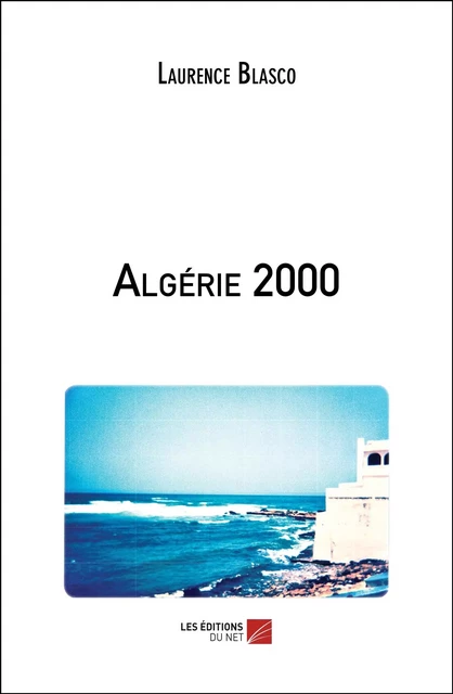 Algérie 2000 - Laurence Blasco - Les Éditions du Net