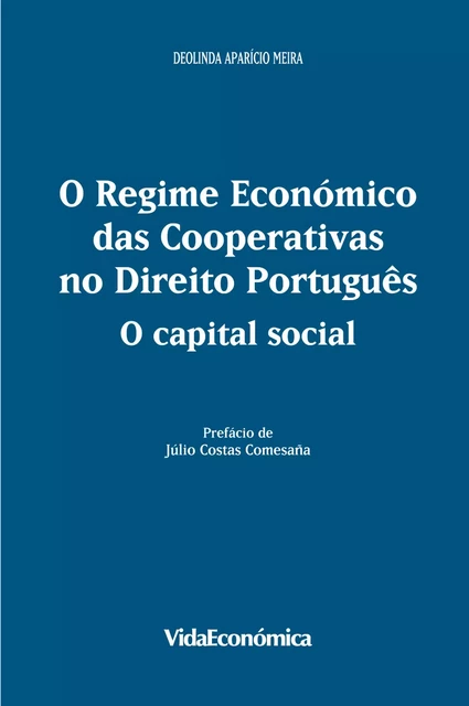 O Regime Económico das Cooperativas no Direito Português: O Capital Social - Deolinda Aparício Meira - Vida Económica Editorial