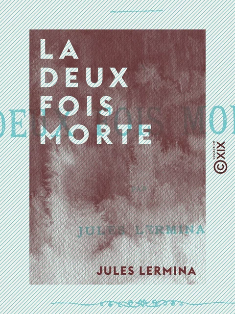 La Deux Fois morte - Jules Lermina - Collection XIX