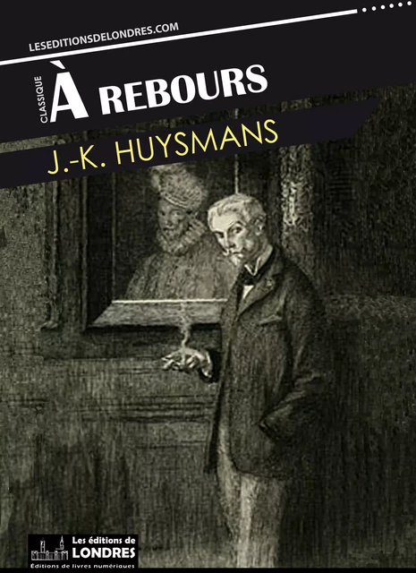 A rebours - Joris-Karl Huysmans - Les Editions de Londres