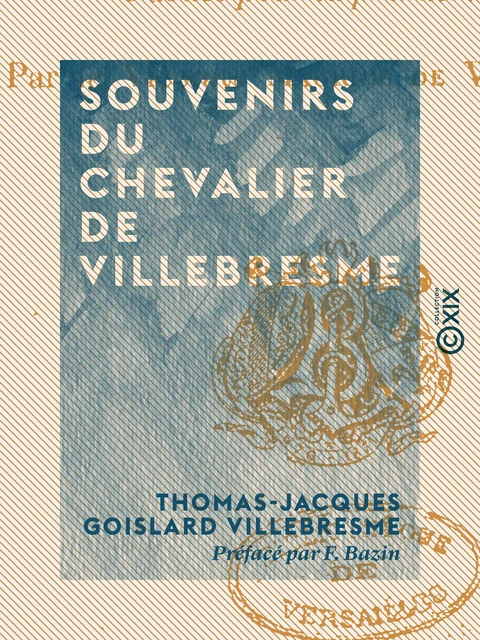 Souvenirs du chevalier de Villebresme - Thomas-Jacques Goislard Villebresme, F. Bazin - Collection XIX