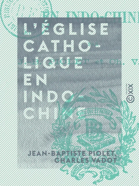 L'Église catholique en Indo-Chine - Jean-Baptiste Piolet, Charles Vadot - Collection XIX