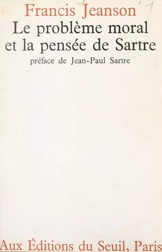 Le Problème moral et la pensée de Sartre - Francis Jeanson - Seuil (réédition numérique FeniXX)