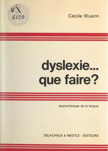 Dyslexie... que faire ? - Cécile Wuarin - (Delachaux et Niestlé) réédition numérique FeniXX