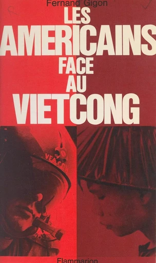 Les Américains face au Vietcong - Fernand Gigon - (Flammarion) réédition numérique FeniXX