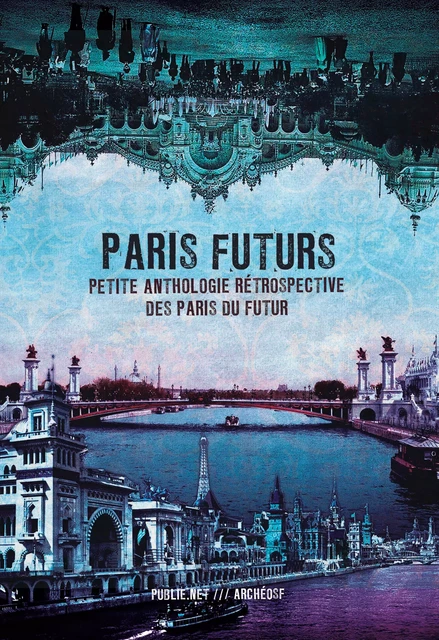 Paris Futurs - Joseph Méry, Théophile Gautier, Tony Moilin, Victor Fournel, Arsène Houssaye, Eugène Fourrier - publie.net