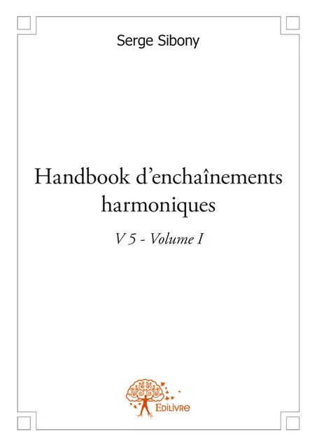 Handbook d'enchaînements harmoniques V 5 Volume I - Serge Sibony - Editions Edilivre