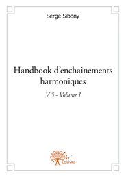 Handbook d'enchaînements harmoniques V 5 Volume I