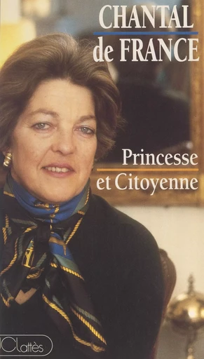 Princesse et citoyenne - Chantal de France - (JC Lattès) réédition numérique FeniXX