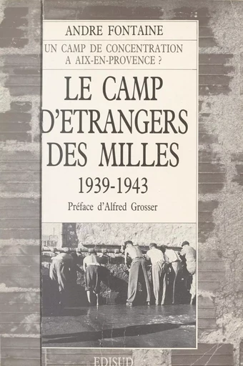 Le camp d'étrangers des Milles : 1939-1943, Aix-en-Provence - André Fontaine - (Edisud) réédition numérique FeniXX