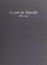 Le port de Marseille, 1860-1945